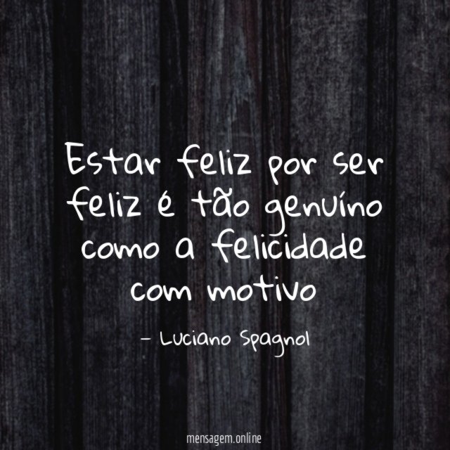 Estar feliz por ser feliz é tão genuíno