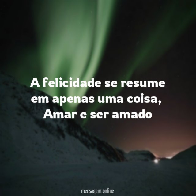 A felicidade se resume em apenas uma coisa
