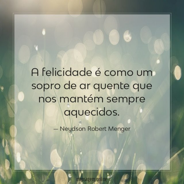 A felicidade é como um sopro de ar