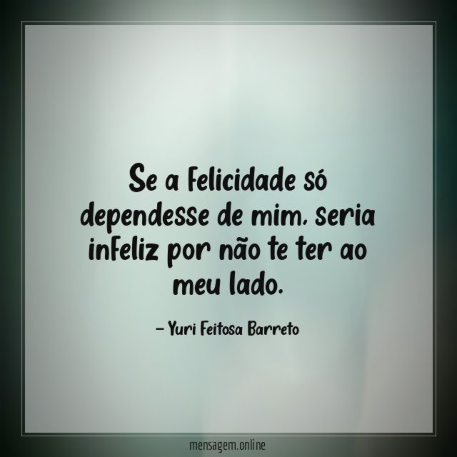 Se a felicidade só dependesse de mim
