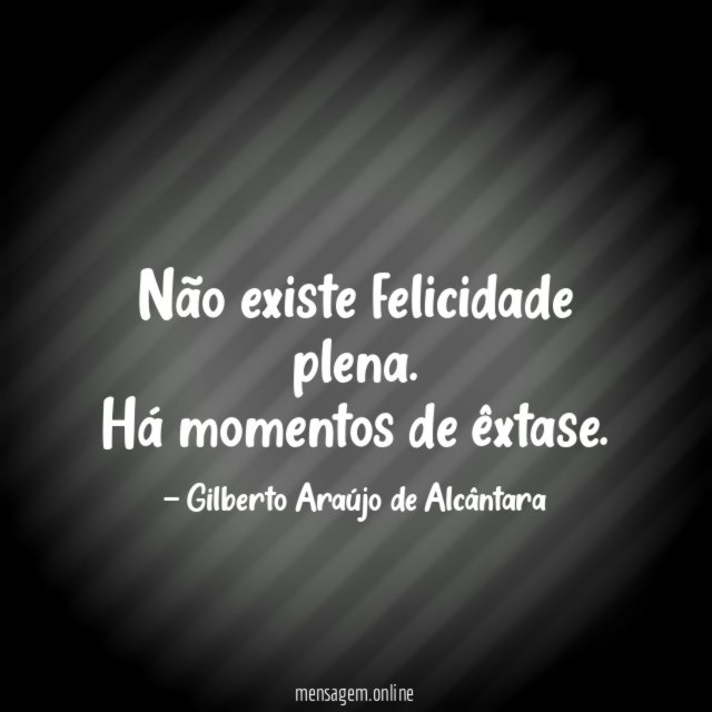 Não existe felicidade plena