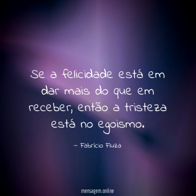 Se a felicidade está em dar mais do que em receber
