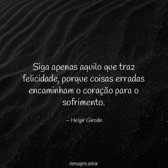 Siga apenas aquilo que traz felicidade
