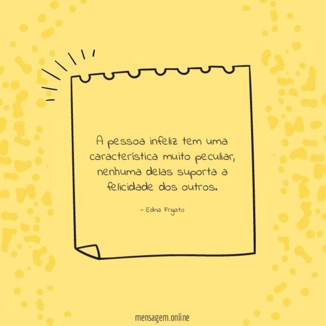 A pessoa infeliz tem uma característica muito peculiar