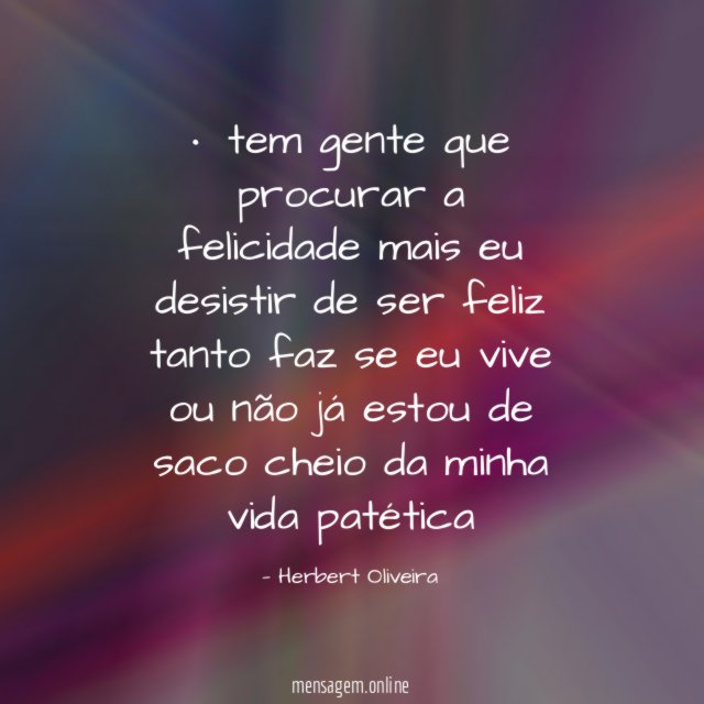 • tem gente que procurar a felicidade mais eu