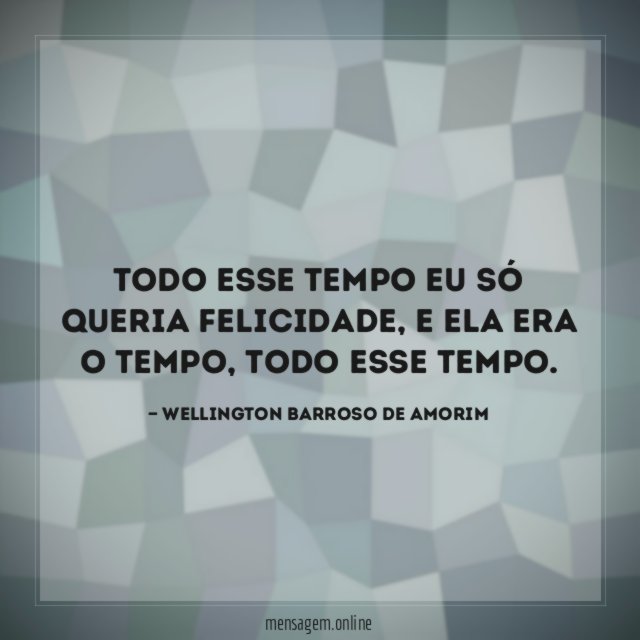 Todo esse tempo eu só queria felicidade