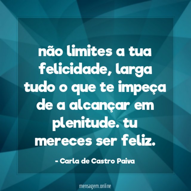 não limites a tua felicidade
