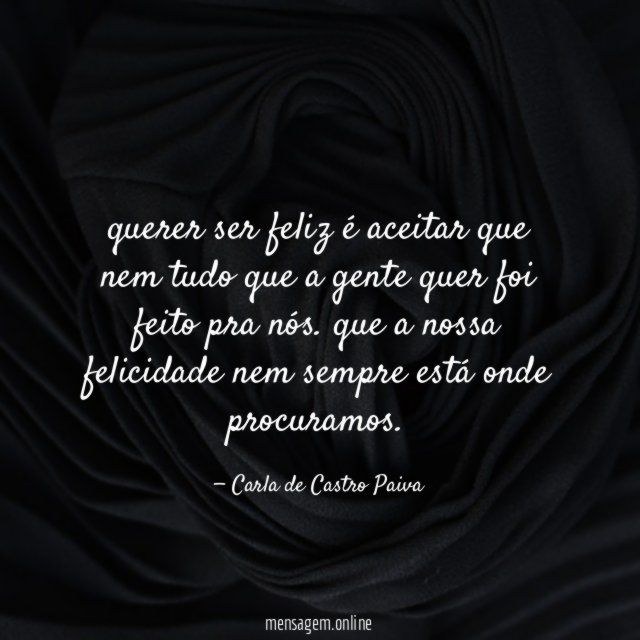 querer ser feliz é aceitar que nem tudo