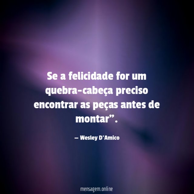 Se a felicidade for um quebra-cabeça preciso encontrar