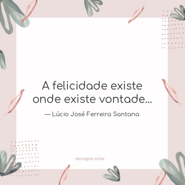 A felicidade existe onde existe vontade