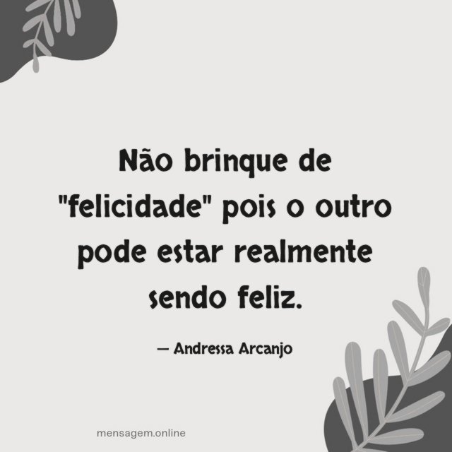 Não brinque de "felicidade" pois o outro pode