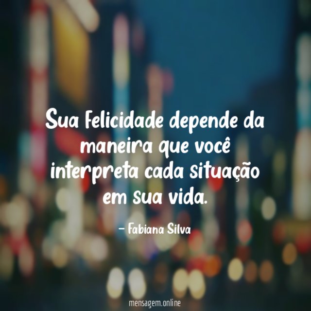 Sua felicidade depende da maneira que você interpreta