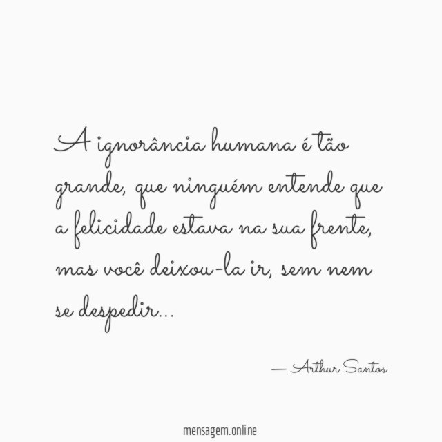 A ignorância humana é tão grande