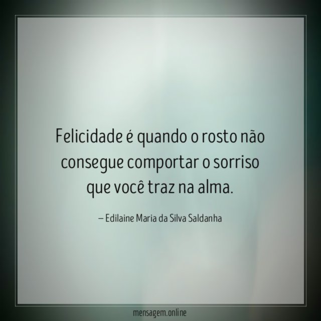 Felicidade é quando o rosto não consegue comportar