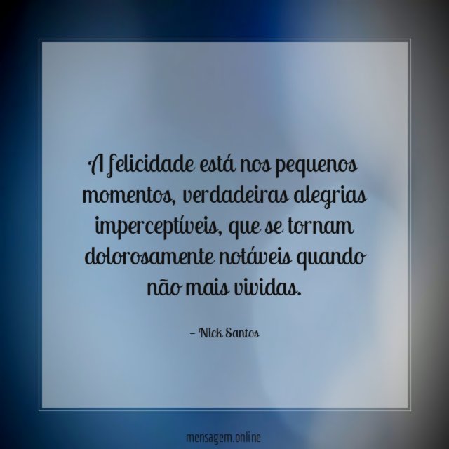 A felicidade está nos pequenos momentos