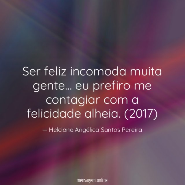 Ser feliz incomoda muita gente