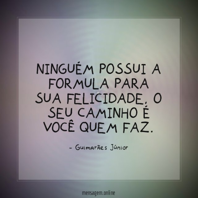 Ninguém possui a formula para sua felicidade