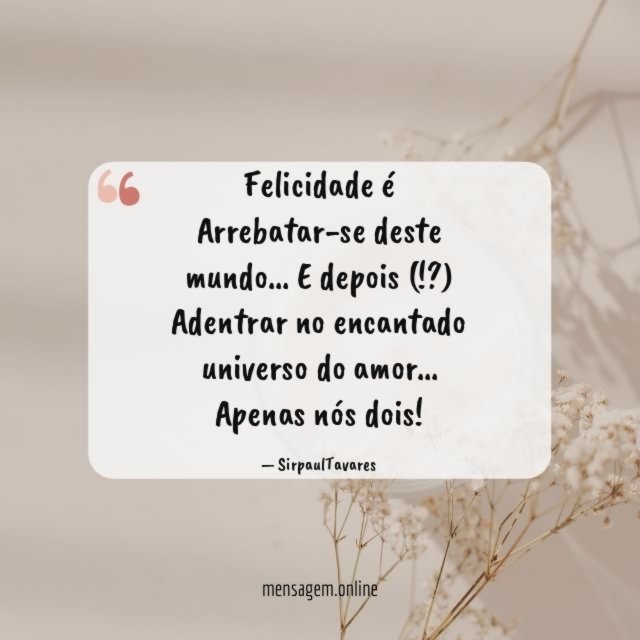 Felicidade é Arrebatar-se deste mundo