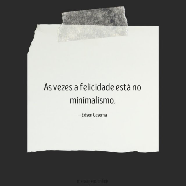 As vezes a felicidade está no minimalismo