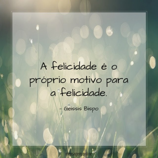 A felicidade é o próprio motivo para a felicidade
