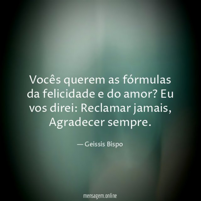 Vocês querem as fórmulas da felicidade e do amor