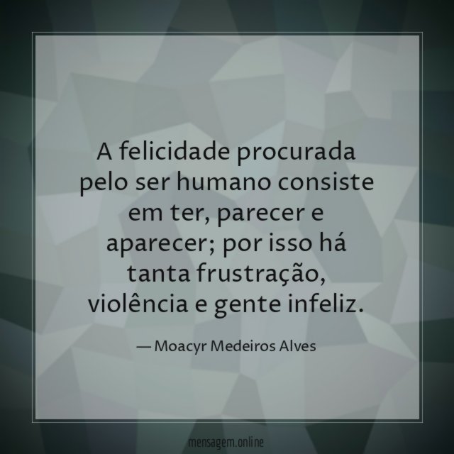 A felicidade procurada pelo ser humano consiste em ter