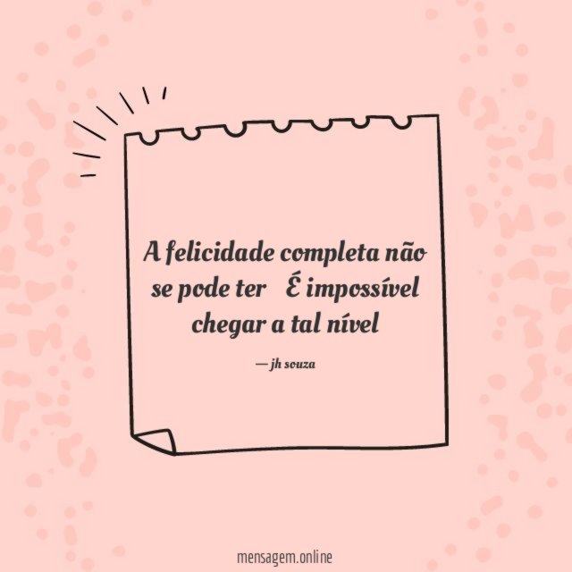 A felicidade completa não se pode ter