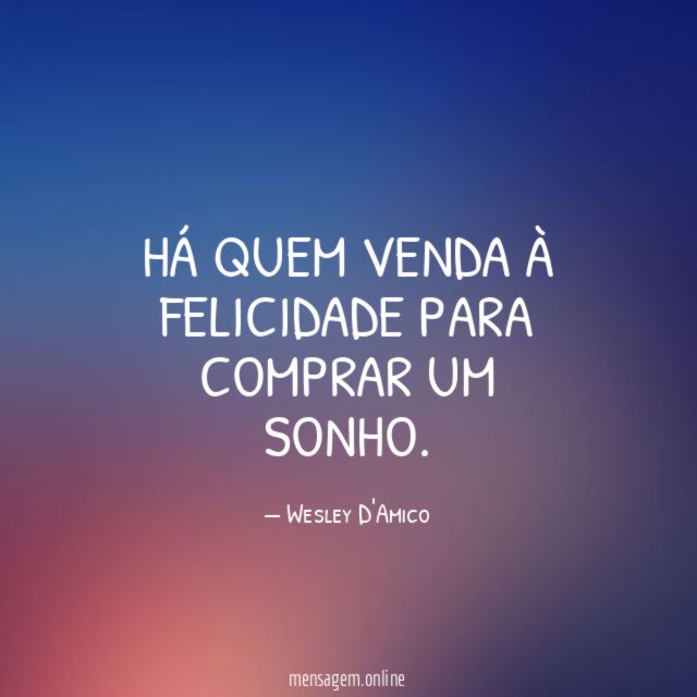 Há quem venda à felicidade para comprar um sonho