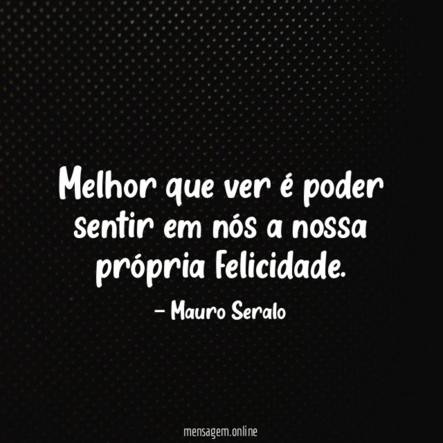 Melhor que ver é poder sentir em nós