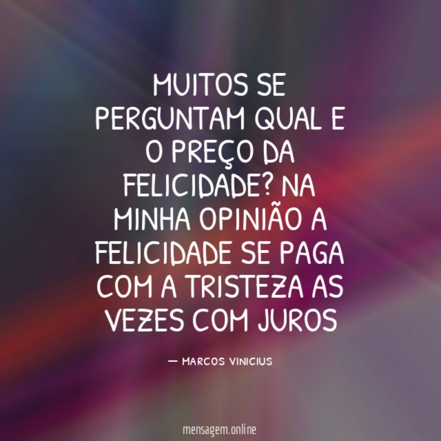 Muitos se perguntam qual e o preço da felicidade
