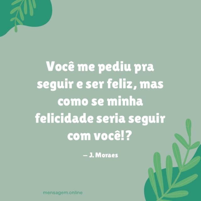 Você me pediu pra seguir e ser feliz