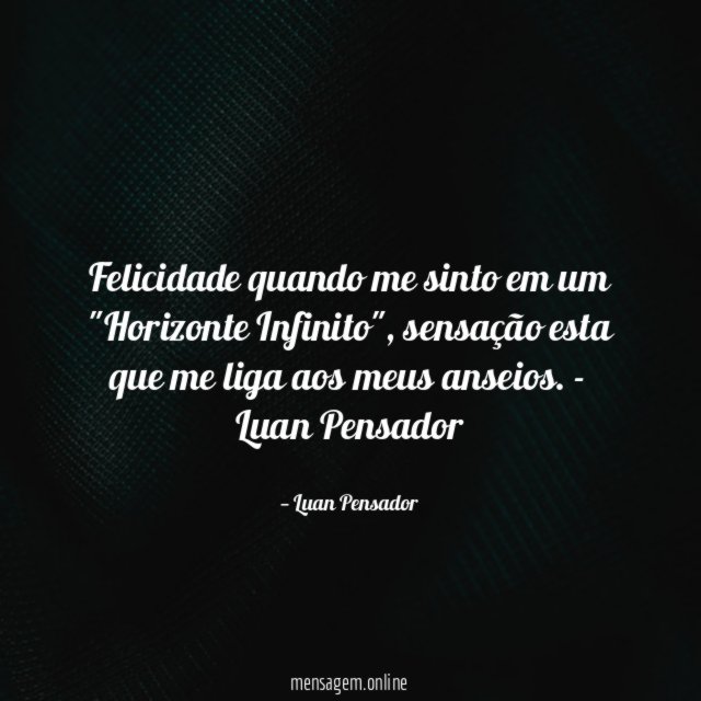 Felicidade quando me sinto em um "Horizonte Infinito"