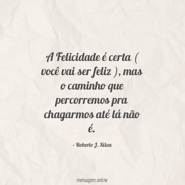 A Felicidade é certa ( você vai ser feliz )