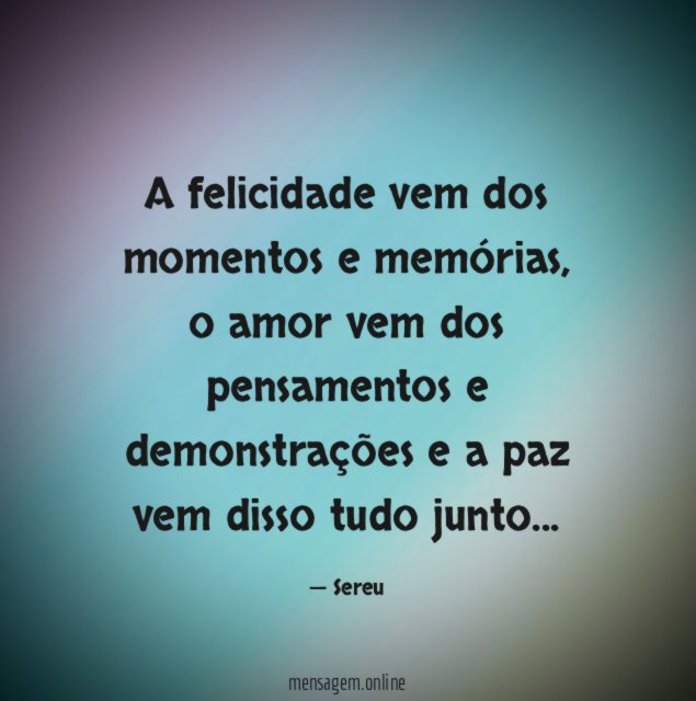 A felicidade vem dos momentos e memórias