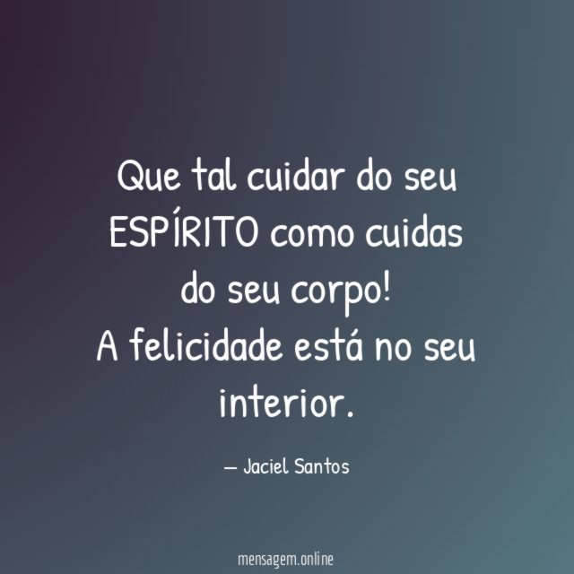 Que tal cuidar do seu ESPÍRITO como cuidas do seu corpo