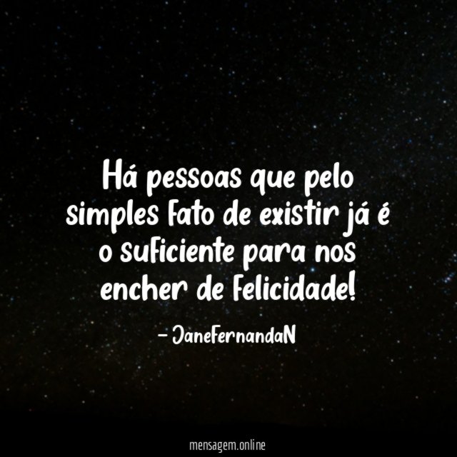 Há pessoas que pelo simples fato de existir