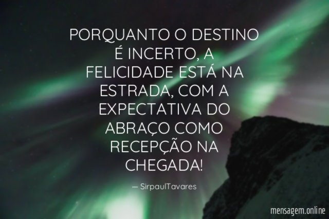 PORQUANTO O DESTINO É INCERTO