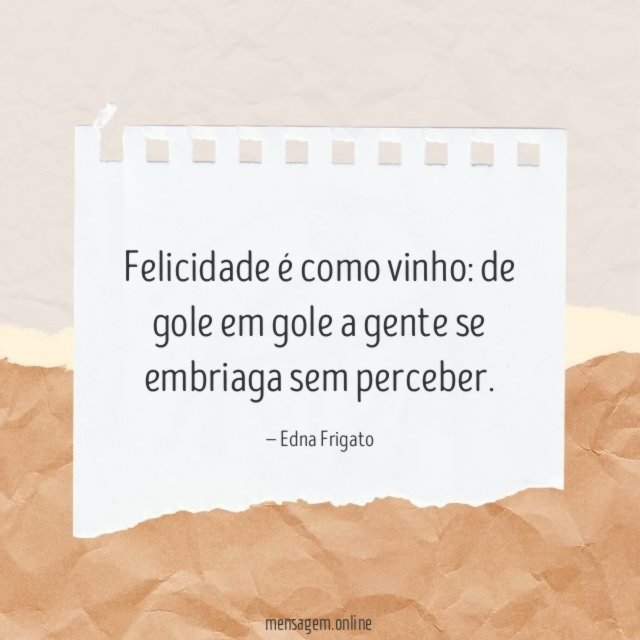Felicidade é como vinho