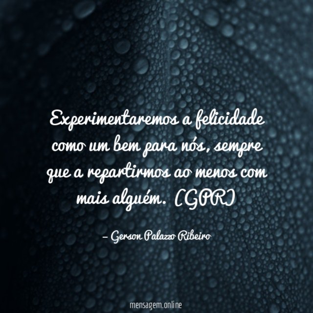 Experimentaremos a felicidade como um bem para nós