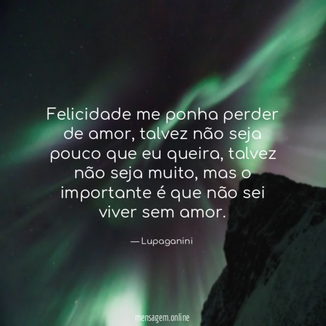 Felicidade me ponha perder de amor