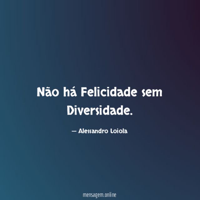 Não há Felicidade sem Diversidade