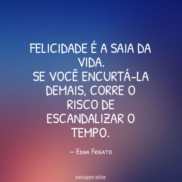 Felicidade é a saia da vida
