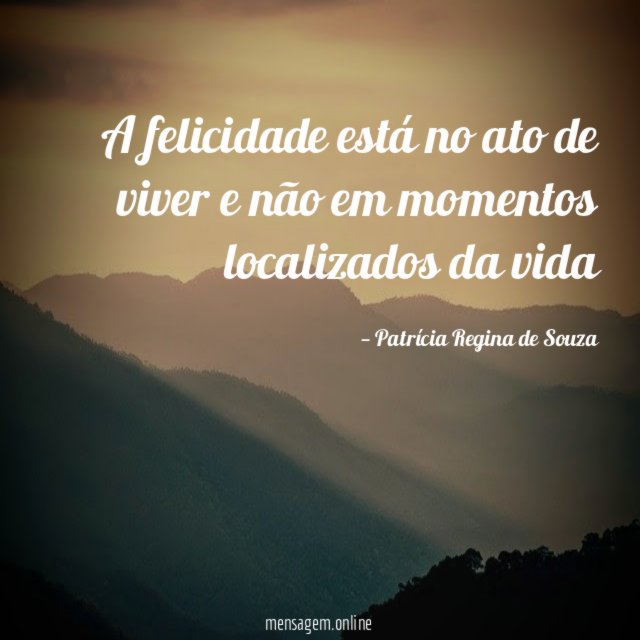 A felicidade está no ato de viver