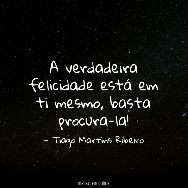 A verdadeira felicidade está em ti mesmo