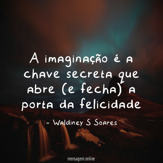 A imaginação é a chave secreta que abre