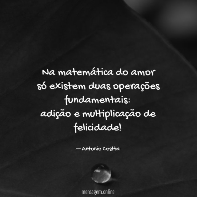 Na matemática do amor só existem duas operações fundamentais