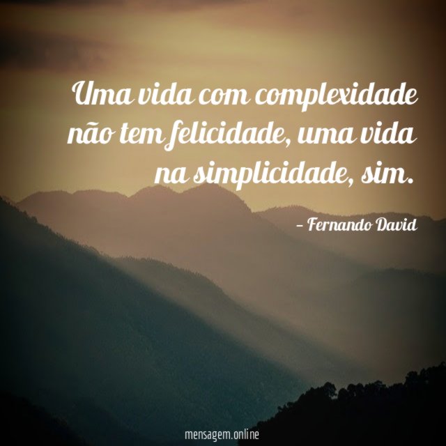 Uma vida com complexidade não tem felicidade
