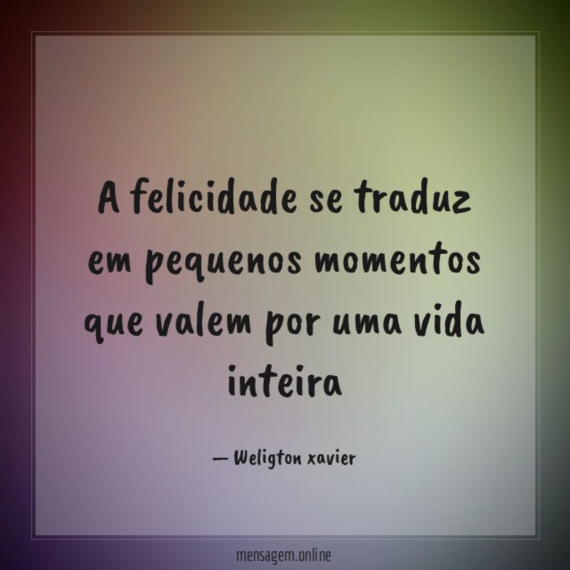 A felicidade se traduz em pequenos momentos que
