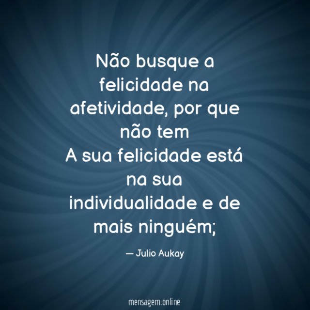 Não busque a felicidade na afetividade