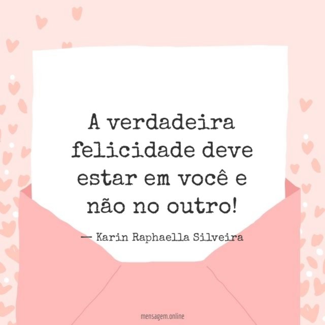 A verdadeira felicidade deve estar em você e não no outro